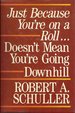 Just Because You're on a Roll--Doesn't Mean You're Going Downhill