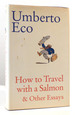 How to Travel With a Salmon & Other Essays