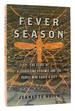 Fever Season the Story of a Terrifying Epidemic and the People Who Saved a City
