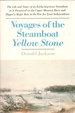 Voyages of the Steamboat Yellow Stone: the Life and Times of an Early-American Steamboat as It Pioneered on the Upper Missouri River and Played a Major Role in the War for Texas Independence