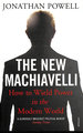The New Machiavelli: How to Wield Power in the Modern World