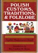 Polish Customs, Traditions and Folklore [Signed By Author]