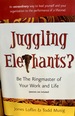 Juggling Elephants: Be the Ringmaster of Your Work and Life