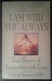 I am with You Always: True Stories of Encounters with Jesus