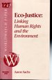 Eco-Justice: Linking Human Rights and the Environment (Worldwatch Paper #127)