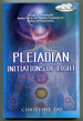 Pleiadian Initiations of Light: a Guide to Energetically Awaken You to the Pleiadian Prophecies for Healing and Resurrection