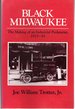 Black Milwaukee: the Making of an Industrial Proletariat, 1915-45 (Blacks in the New World)