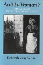 Ar'N'T I a Woman? : Female Slaves in the Plantation South