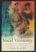 Vocal Virtuosity: the Origins of the Coloratura Soprano in Nineteenth-Century Opera