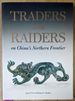 Traders and Raiders on China's Northern Frontier