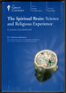 The Spiritual Brain: Science and Religious Experience [the Great Courses]