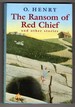 The Ransom of Red Chief & Other Stories By O. Henry