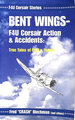 Bent Wings-F4u Corsair Action and Accidents: True Tales of Trial and Terror!