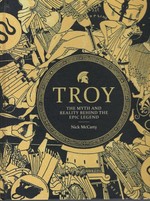Troy the Myth and Reality Behind the Epic Legend