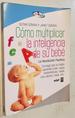 Cmo Multiplicar La Inteligencia De Su Beb: Consiga Que Su Beb Aprenda a Leer, Sepa Matemticas, Hable Otro Idioma, Nade, Etc. (Best Book) (Spanish Edition)