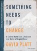 Something Needs to Change-Teen Bible Study Book: a Call to Make Your Life Count in a World of Urgent Need