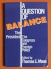 A Question of Balance: the President, the Congress and Foreign Policy (Political, and Economic Development)