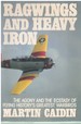 Ragwings and Heavy Iron the Agony and the Ecstasy of Flying History's Greatest Warbirds