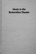 Music in the Restoration Theatre: With a Catalogue of Instrumental Music in the Plays, 1665-1713