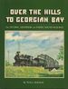 Over the Hills to Georgian Bay: a Pictorial History of the Ottawa, Arnprior and Parry Sound Railway
