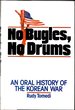 No Bugles, No Drums: an Oral History of the Korean War