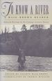 To Know a River: a Haig-Brown Reader; Selected Writings By Fly Fishing's Literary Master