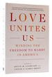 Love Unites Us Winning the Freedom to Marry in America