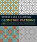 Stress Less Coloring-Geometric Patterns: 100+ Coloring Pages for Peace and Relaxation