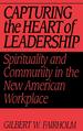 Capturing the Heart of Leadership: Spirituality and Community in the New American Workplace