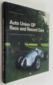 Auto Union Gp Race and Record Cars: Their Reconstruction and Restoration