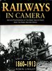 Railways in Camera: Archive Photos of the Great Age of Steam From the Public Record Office 1860-1913: the Archive Photographs of the Great Age of Steam From the Public Record Office, 1860-1913