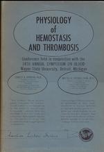 Physiology of Hemostasis and Thrombosis: Conference Held in Conjunction With the 14th Annual Symposium on Blood, Wayne University, Detroit, Michigan