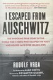 I Escaped From Auschwitz-the Shocking True Story of the World War II Hero Who Escaped the Nazis and Helped Save Over 200, 000 Jews