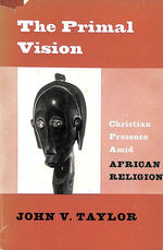 The Primal Vision: Christian Presence Amid African Religion (Christian Presence Series)