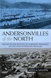 Andersonvilles of the North the Myths and Realities of Northern Treatment of Civil War Confederate Prisoners