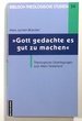 Gott Gedachte Es Gut Zu Machen, Theologische Uberlegungen Zum Alten Testament; Biblisch-Theologische Studien 54