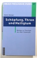 Schopfung, Thron Und Heiligtum, Beitrage Zur Theologie Des Alten Testaments; Biblisch-Theologische Studien 57