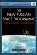 The New Russian Space Programme: From Competition to Collaboration (Wiley-Praxis Series in Space Science and Technology)