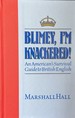 Blimey, I'M Knackered! -an American's Survival Guide to British English