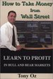 How to Take Money from Wall Street: Learn to Profit in Bull and Bear Markets