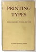 Printing Types: Their History, Forms, and Use; a Study in Survivals; Volume I.