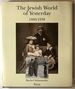 The Jewish World of Yesterday, 1860-1938; Texts and Photographs From Central Europe