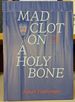 Mad Clot on a Holy Bone: Memoires of a Psychic Theater