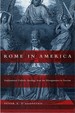 Rome in America: Transnational Catholic Ideology From Risorgimento to Fascism