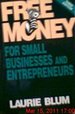 Free Money: For Small Businesses and Entrepreneurs