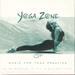 Yoga Zone: Music for Yoga Practice
