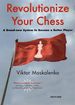 Revolutionize Your Chess; a Brand-New System to Become a Better Player