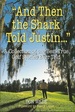 "and Then the Shark Told Justin...: " a Collection of the Greatest True Golf Stories Ever Told