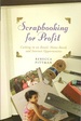 Scrapbooking for Profit: Cashing in on Retail, Home-Based and Internet Opportunities