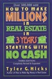 How to Make Million$ in Real Estate in Three Years Starting With No Cash, Third Edition